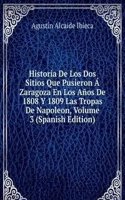 Historia De Los Dos Sitios Que Pusieron A Zaragoza En Los Anos De 1808 Y 1809 Las Tropas De Napoleon