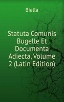Statuta Comunis Bugelle Et Documenta Adiecta, Volume 2 (Latin Edition)