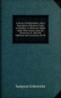 Survey of Staffordshire, with a Description of Beeston-Castle in Cheshire. to Which Are Added Some Observations Upon the Possessors of . and with Additions and Corrections, by Wy