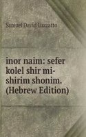 inor naim: sefer kolel shir mi-shirim shonim. (Hebrew Edition)
