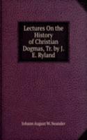 Lectures On the History of Christian Dogmas, Tr. by J.E. Ryland
