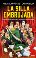 Silla Embrujada. La Truculenta Historia de la Sucesión Presidencial / The Cursed Chair: The Hostile Story of the Presidential Succession