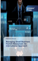 Managing Small Business Human Resources: An International Approach