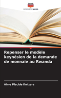 Repenser le modèle keynésien de la demande de monnaie au Rwanda