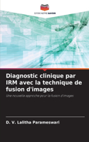 Diagnostic clinique par IRM avec la technique de fusion d'images