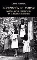 La Captacion De Las Masas / the Winning of the Masses: Politica Social Y Propaganda En El Regimen Franquista / Social Politics and Propaganda in the Francoist Regime