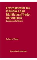 Environmental Tax Initiatives and Multilateral Trade Agreements: <i>Dangerous Collisions</i>