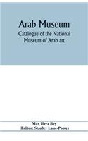 Arab Museum; Catalogue of the National museum of Arab art