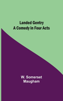 Landed Gentry: A Comedy in Four Acts