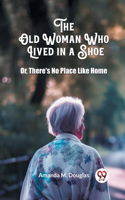 Old Woman Who Lived in a Shoe Or, There's No Place Like Home