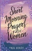 Short Morning Prayers For Women: Starting Your Day With God's Guidance and Grace