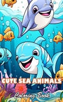 Cute Sea Animals Coloring Book for Kids: 100+ High-Quality and Unique Colouring Pages