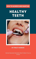 How To Achieve And Maintain Healthy Teeth