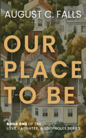 Our Place to Be: Love, Laughter, and Loopholes