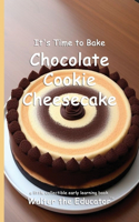 It's Time to Bake Chocolate Cookie Cheesecake: (Time to Bake Book)