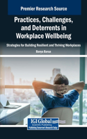 Practices, Challenges, and Deterrents in Workplace Wellbeing: Strategies for Building Resilient and Thriving Workplaces