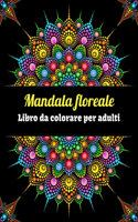 Mandala floreale Libro da colorare per adulti