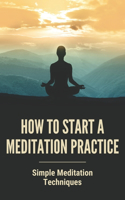 How to Start a Meditation Practice: Simple Meditation Techniques: Avoid Letting Your Emotions Suck You Into The Melodrama