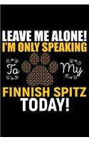 Leave Me Alone! I'm Only Speaking to My Finnish Spitz Today!