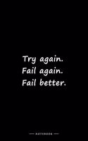 Try again. Fail again. Fail better.