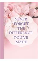 Never Forget The Difference You've Made
