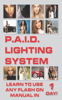 P.A.I.D. Lighting System: Learn to use any flash on manual in 1 day!
