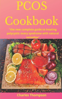 PCOS Cookbook: the new complete guide to treating polycystic ovary syndrome with natural remedies. Over 80 recipes and diet plan to restore fertility and prevent d