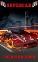 Supercar Coloring Book: luxury car coloring book, for adults, Kids.. A collection of the greatest cars for boys and girls