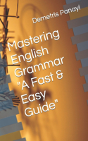 Mastering English Grammar - A Fast & Easy Guide