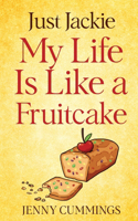 Just Jackie: My Life Is Like a Fruitcake