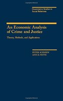 An Economic Analysis of Crime and Justice: Theory, Methods, and Applications