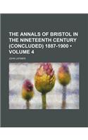 The Annals of Bristol in the Nineteenth Century (Concluded) 1887-1900 (Volume 4)