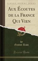 Aux Écoutes de la France Qui Vien (Classic Reprint)