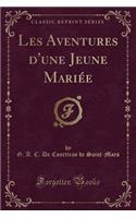 Les Aventures d'Une Jeune Mariée (Classic Reprint)