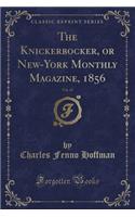 The Knickerbocker, or New-York Monthly Magazine, 1856, Vol. 47 (Classic Reprint)