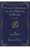 Woman's Revenge, or the Tribunal of Blood