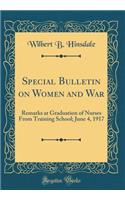 Special Bulletin on Women and War: Remarks at Graduation of Nurses from Training School; June 4, 1917 (Classic Reprint)