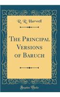 The Principal Versions of Baruch (Classic Reprint)