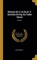 Histoire Du V. Et Du N. T. Enrichie De Fig. En Taille Douce; Volume 1