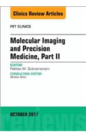 Molecular Imaging and Precision Medicine, Part II, an Issue of Pet Clinics