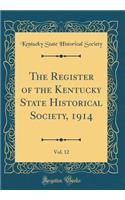 The Register of the Kentucky State Historical Society, 1914, Vol. 12 (Classic Reprint)