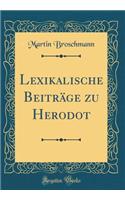 Lexikalische Beiträge zu Herodot (Classic Reprint)