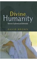 Divine Humanity: Kenosis Explored and Defended