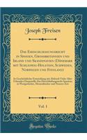 Das Eheschließungsrecht in Spanien, Großbritannien und Irland und Skandinavien (Dänemark mit Schleswig-Holstein, Schweden, Norwegen und Finnland), Vol. 1: In Geschichtlicher Entwicklung mit Abdruck Vieler Alter Urkunden Dargestellt; Das Eheschließu