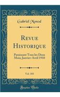 Revue Historique, Vol. 103: Paraissant Tous les Deux Mois; Janvier-Avril 1910 (Classic Reprint)