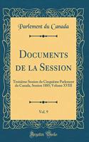 Documents de la Session, Vol. 9: Troisième Session du Cinquième Parlement du Canada, Session 1885; Volume XVIII (Classic Reprint)