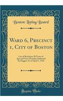 Ward 6, Precinct 1, City of Boston: List of Residents 20 Years of Age and Over (Females Indicated by Dagger) As of April 1, 1924 (Classic Reprint)