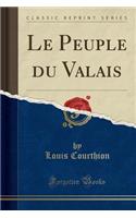 Le Peuple Du Valais (Classic Reprint)