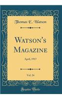 Watson's Magazine, Vol. 24: April, 1917 (Classic Reprint): April, 1917 (Classic Reprint)