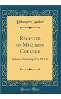 Register of Millsaps College: Jacksons, Mississippi; For 1912-13 (Classic Reprint): Jacksons, Mississippi; For 1912-13 (Classic Reprint)